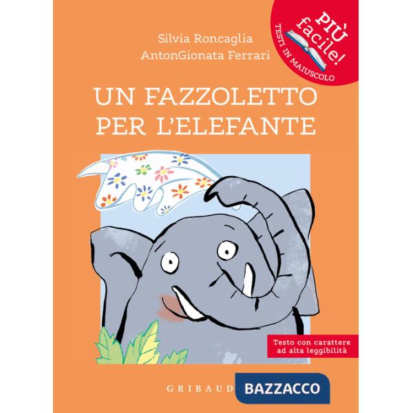 Fazzoletto per l'elefante. Ediz. ad alta leggibilità (Un)