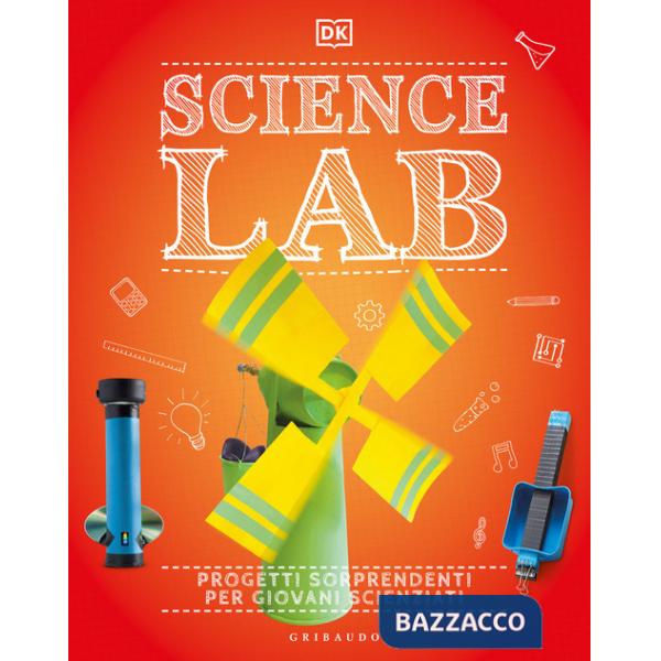 Science lab. Progetti sorprendenti per giovani scienziati