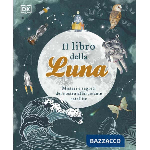 Libro della luna. Misteri e segreti del nostro affascinante satellite (Il)