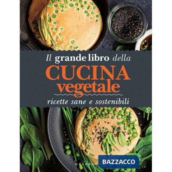 Grande libro della cucina vegetale. Ricette sane e sostenibili (Il)