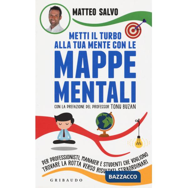 Metti il turbo alla tua mente con le mappe mentali. Per professionisti, manager e studenti che vogliono trovare la rotta verso r
