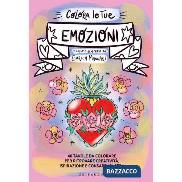 Colora le tue emozioni. 40 tavole da colorare per ritrovare creatività, ispirazione e consapevolezza