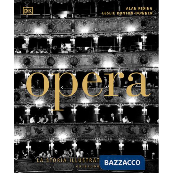 Opera. La storia illustrata definitiva. Ediz. illustrata
