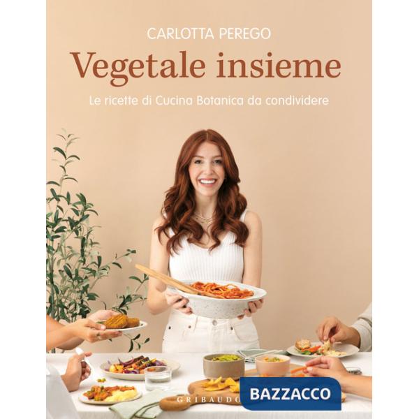 Vegetale insieme. Le ricette di Cucina Botanica da condividere