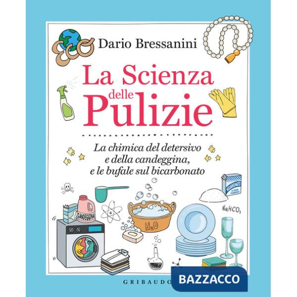 Scienza delle pulizie. La chimica del detersivo e della candeggina, e le bufale sul bicarbonato (La)