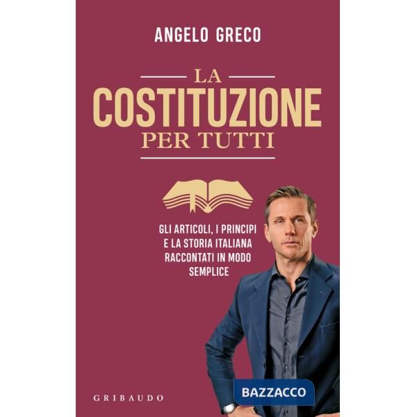 Costituzione per tutti. Gli articoli, i principi e la storia italiana raccontati in modo semplice (La)