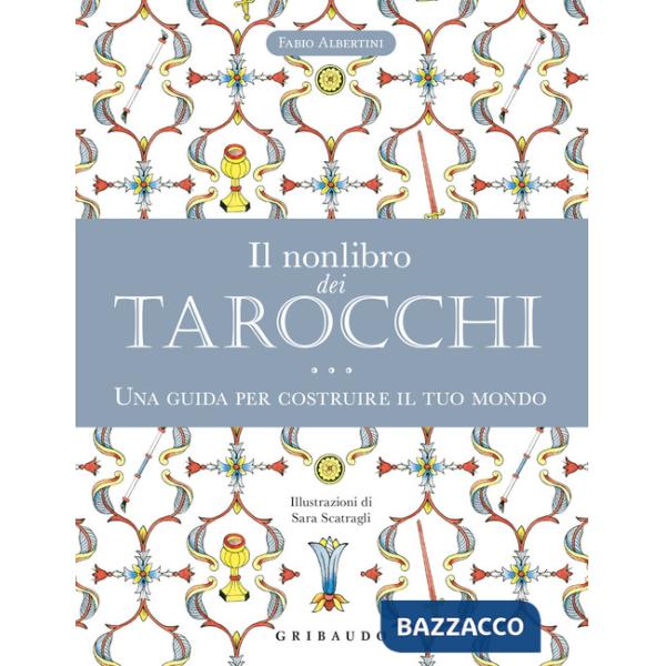 Nonlibro dei tarocchi. Una guida per costruire il tuo mondo (Il)