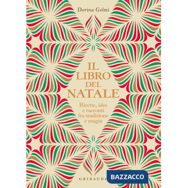 Libro del Natale. Ricette, idee e racconti fra tradizione e magia (Il)