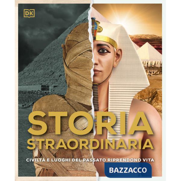 Storia straordinaria. Civiltà e luoghi del passato riprendono vita. Ediz. a colori
