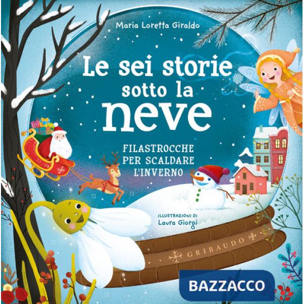 Sei storie sotto la neve. Filastrocche per scaldare l'inverno. Ediz. a colori (Le)