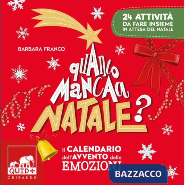 Quanto manca a Natale? Il calendario dell'avvento delle emozioni. 24 attività da fare insieme in attesa del Natale. Ediz. a colo