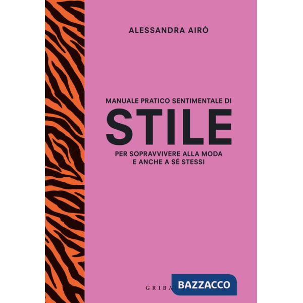 Manuale pratico sentimentale di stile per sopravvivere alla moda e anche a sé stessi