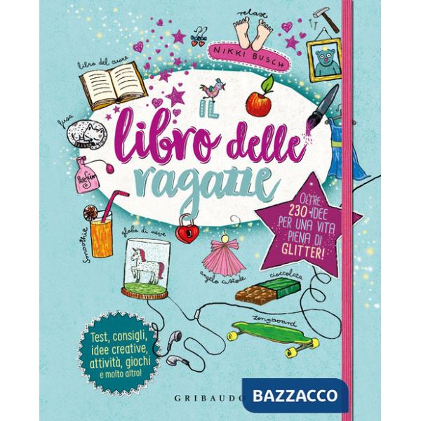 Libro delle ragazze. Oltre 230 idee per una vita piena di glitter. Ediz. a colori (Il)