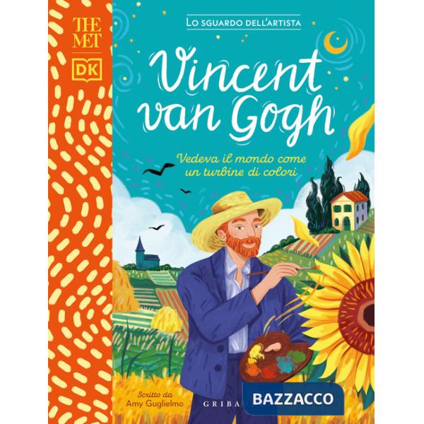 Vincent Van Gogh. Vedeva il mondo come un turbine di colori. The MET. Lo sguardo dell'artista. Ediz. a colori