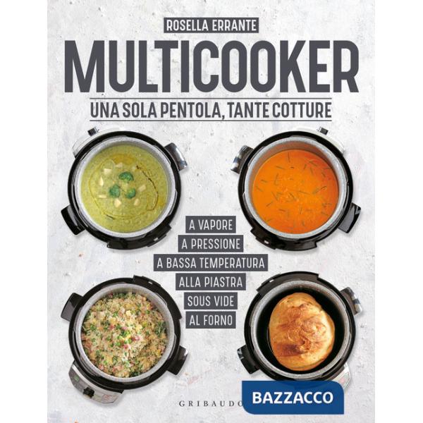 Multicooker. Una sola pentola, tante cotture