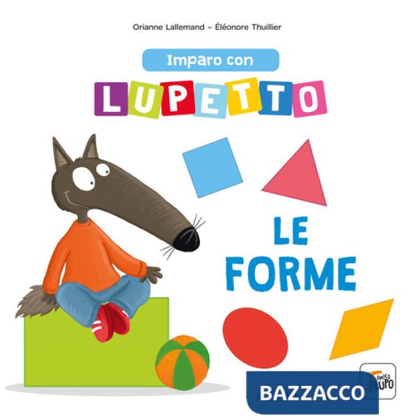 Imparo con Lupetto le forme. Amico lupo. Ediz. a colori