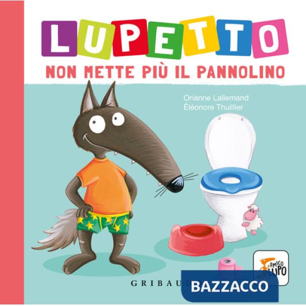 Lupetto non mette più il pannolino. Amico lupo. Ediz. a colori