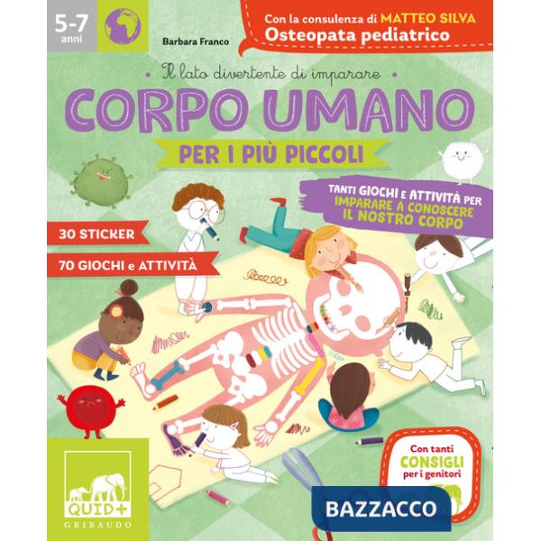Corpo umano per i più piccoli. Tanti giochi e attività per imparare a conoscere il nostro corpo. Con adesivi. Ediz. a colori