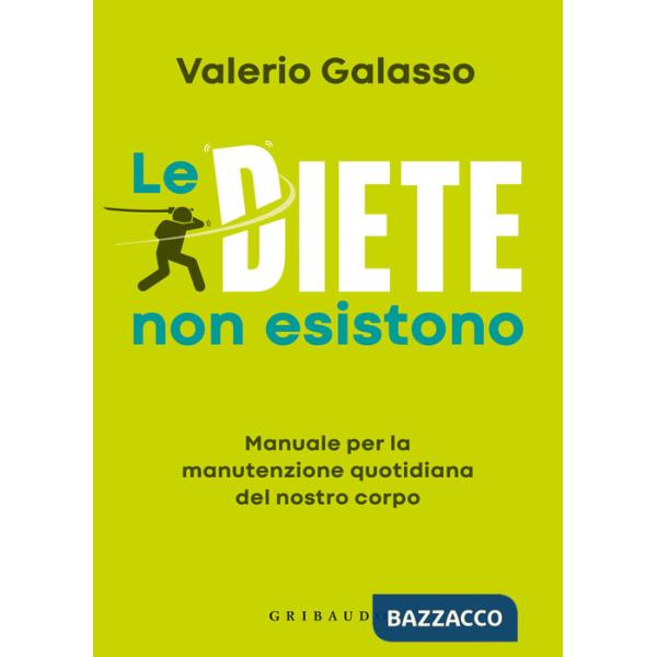 Diete non esistono. Manuale per la manutenzione quotidiana del nostro corpo (Le)