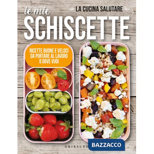 Mie schiscette. Ricette buone e veloci da portare al lavoro o dove vuoi (Le)