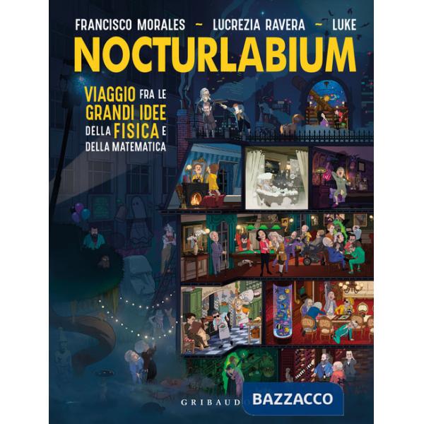 Nocturlabium. Viaggio fra le grandi idee della fisica e della matematica. Ediz. a colori