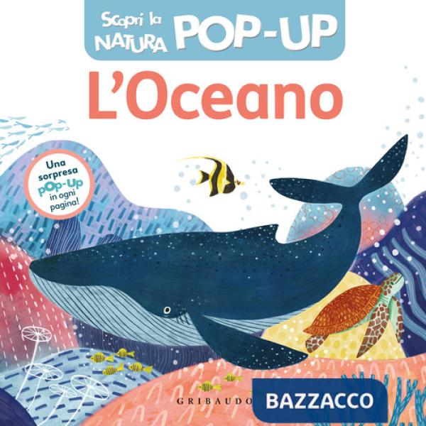 Oceano. Scopri la natura pop-up. Ediz. a colori (L')