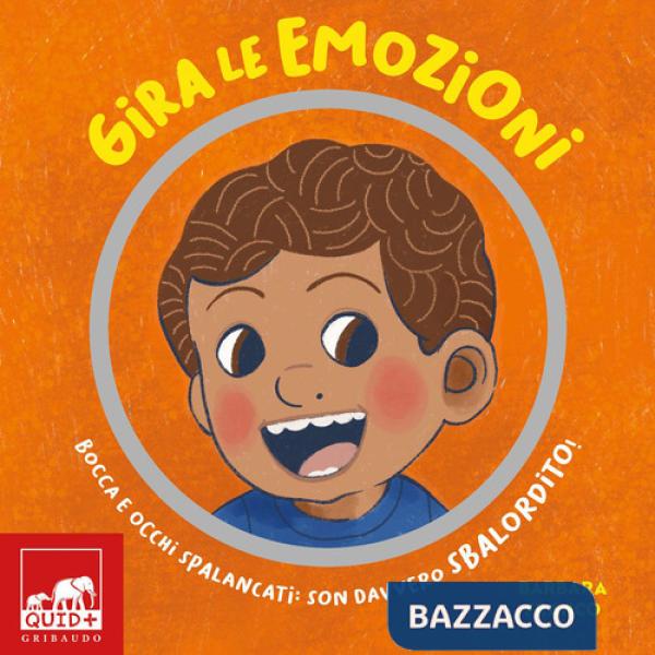 Gira le emozioni. Bocca e occhi spalancati: son davvero sbalordito! Ediz. a colori