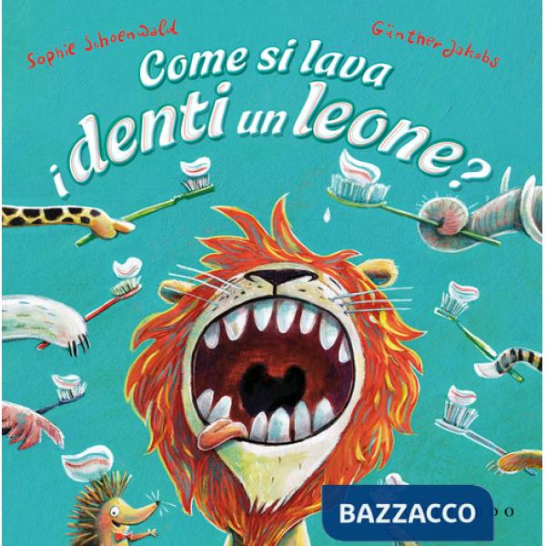 Come si lava i denti un leone? Ediz. a colori