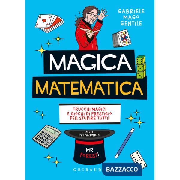 Magica matematica. Trucchi magici e giochi di prestigio per stupire tutti!