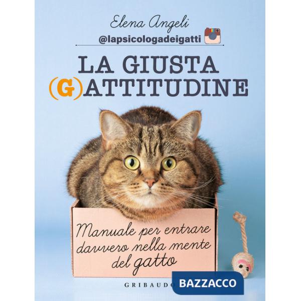 Giusta (g)attitudine. Manuale per entrare davvero nella mente del gatto (La)