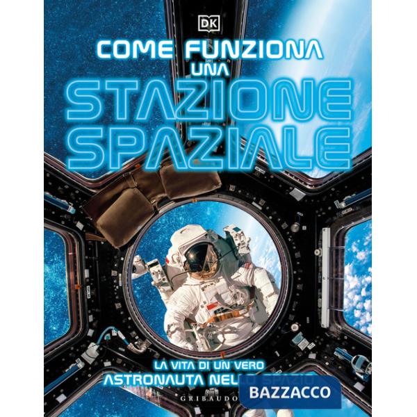 Come funziona una stazione spaziale. La vita di un vero astronauta nello spazio
