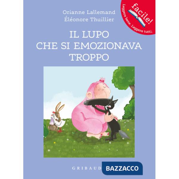 Lupo che si emozionava troppo. Amico lupo. Ediz. a colori (Il)