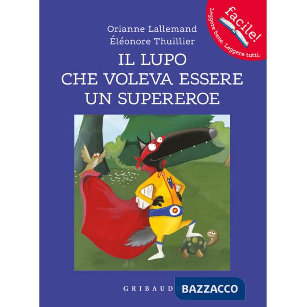 Lupo che voleva essere un supereroe. Amico lupo. Ediz. a colori (Il)