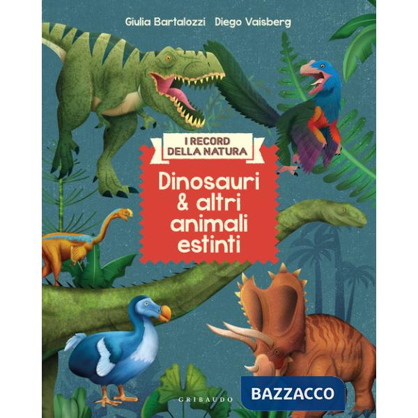 Dinosauri e altri animali estinti. I record della natura. Ediz. illustrata