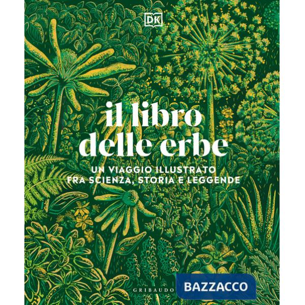 Libro delle erbe. Un viaggio illustrato fra scienza, storia e leggende (Il)