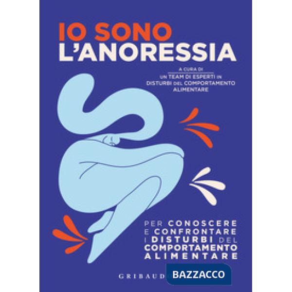 Io sono l'anoressia. Per conoscere e confrontare i disturbi del comportamento alimentare