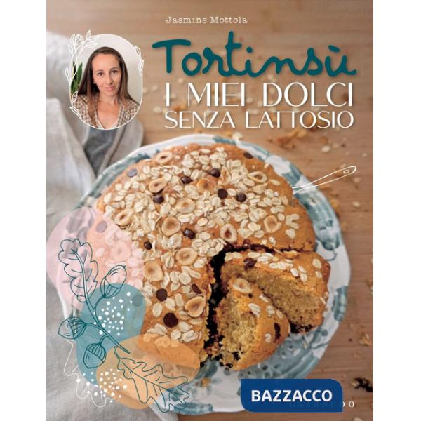 Tortinsù. I miei dolci senza lattosio. Ediz. a colori