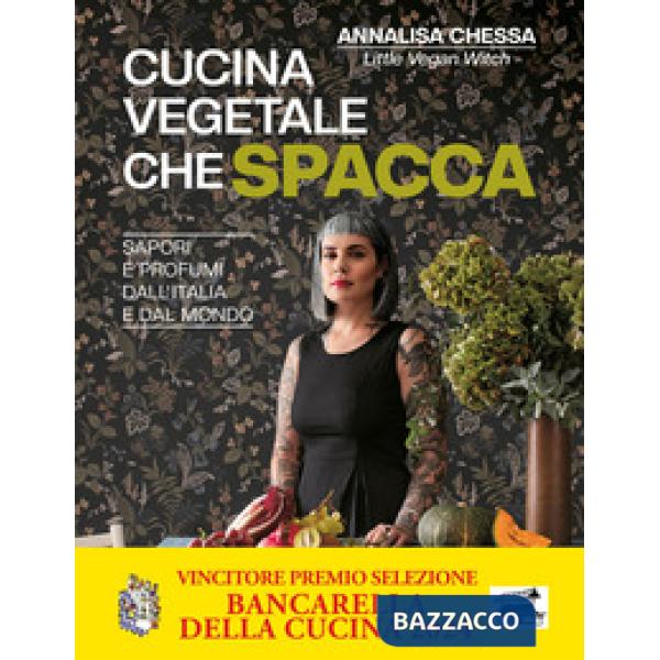 Cucina vegetale che spacca. Sapori e profumi dall'Italia e dal mondo