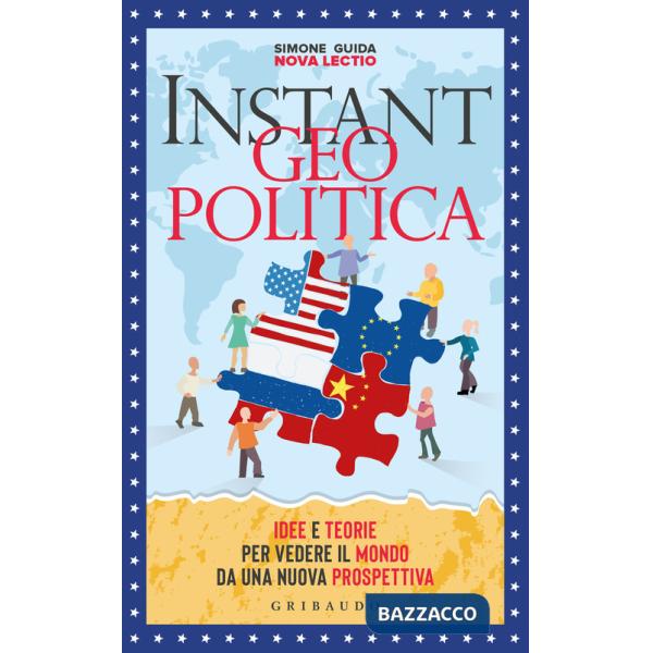 Instant geopolitica. Idee e teorie per vedere il mondo da una nuova prospettiva
