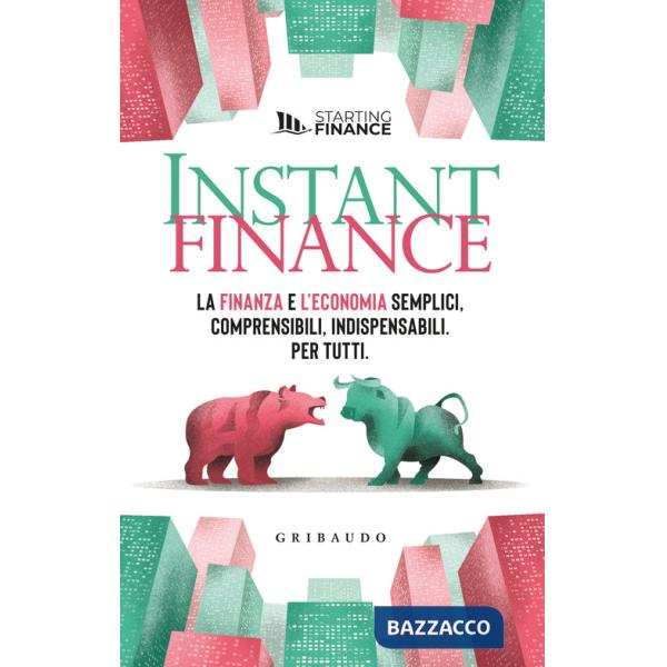 Instant finance. La finanza e l'economia semplici, comprensibili, indispensabili. Per tutti
