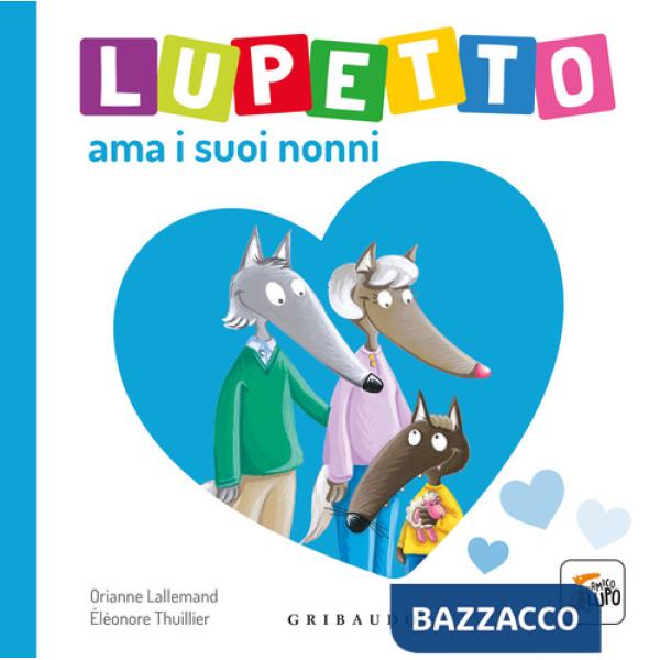 Lupetto ama i suoi nonni. Amico lupo. Ediz. illustrata