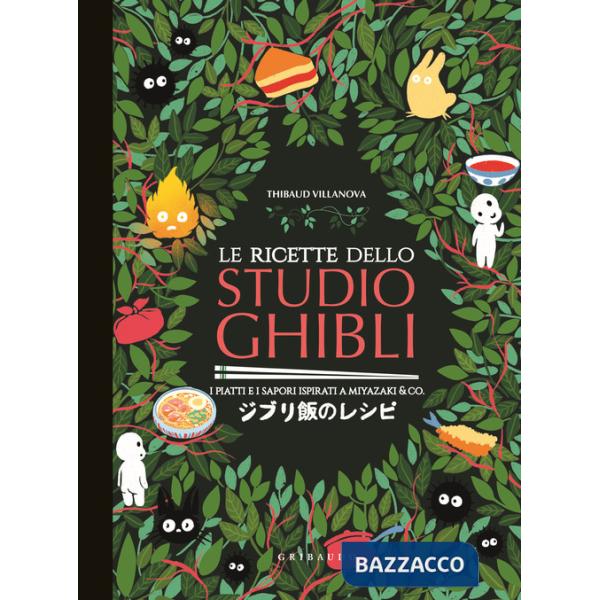 Ricette dello Studio Ghibli. I piatti e i sapori ispirati a Miyazaki & co. (Le)