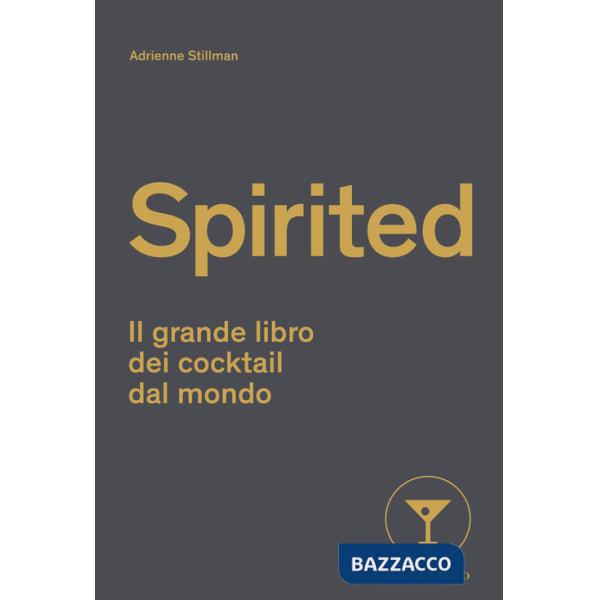Spirited. Il grande libro dei cocktail dal mondo