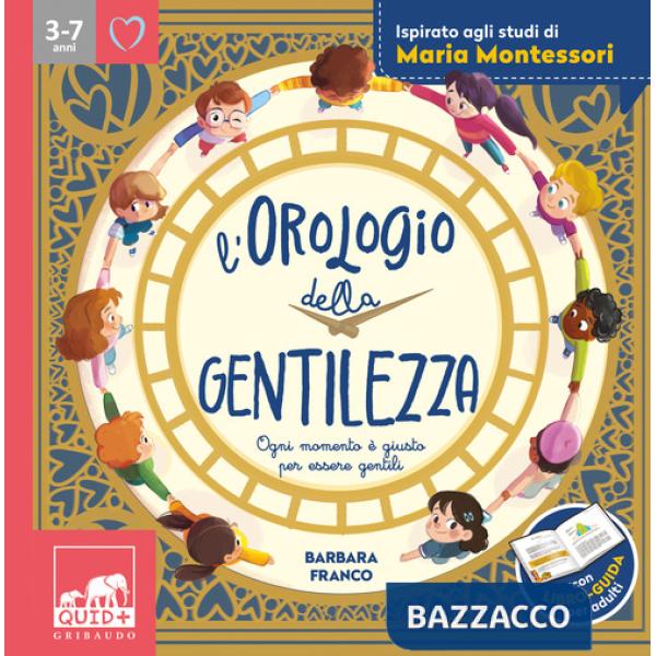 Orologio della gentilezza. Ogni momento è giusto per essere gentili. Ediz. a colori (L')