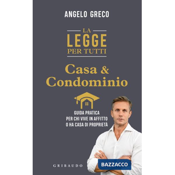 Legge per tutti. Casa e condominio. Guida pratica per chi vive in affitto o ha casa di proprietà (La)