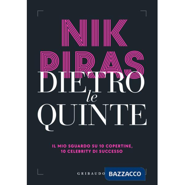 Dietro le quinte. Il mio sguardo su 10 copertine, 10 celebrity di successo