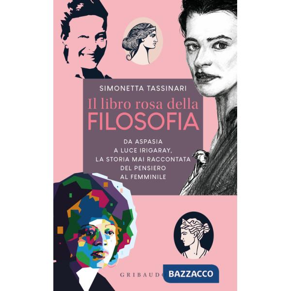 Libro rosa della filosofia. Da Aspasia a Luce Irigaray, la storia mai raccontata del pensiero femminile (Il)