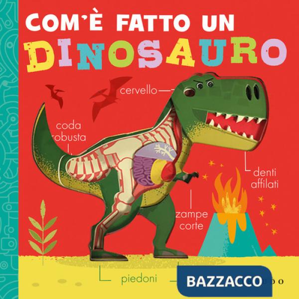Com'è fatto un dinosauro. Ediz. a colori