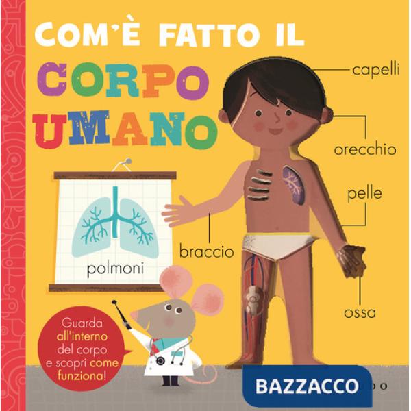 Com'è fatto il corpo umano. Ediz. a colori