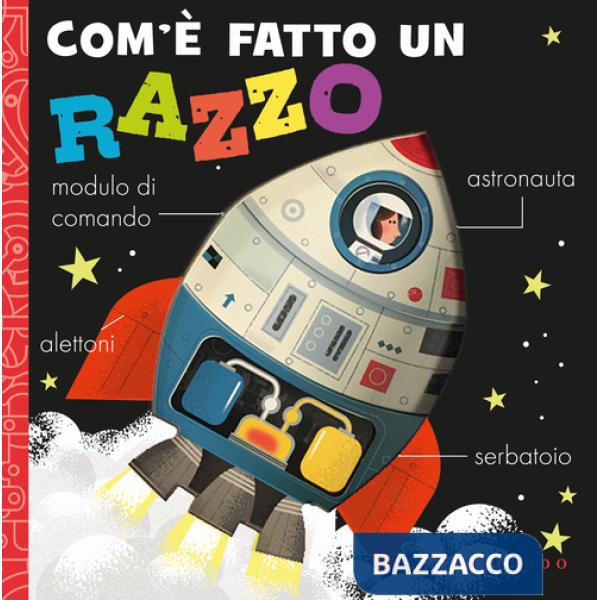 Com'è fatto un razzo. Ediz. a colori